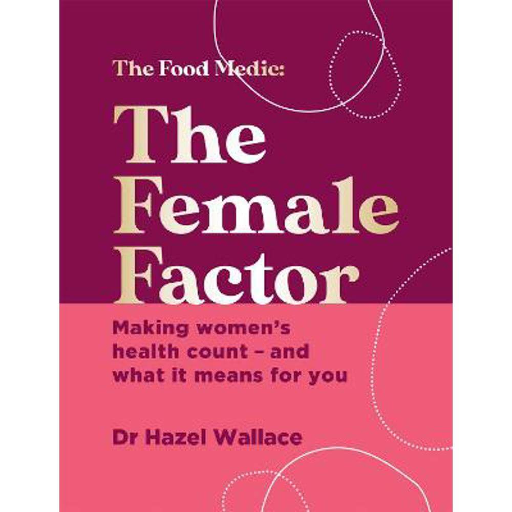 The Female Factor: Making women's health count - and what it means for you (Hardback) - Dr Hazel Wallace